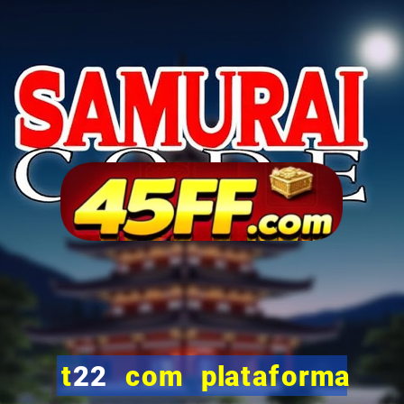 t22 com plataforma de jogos